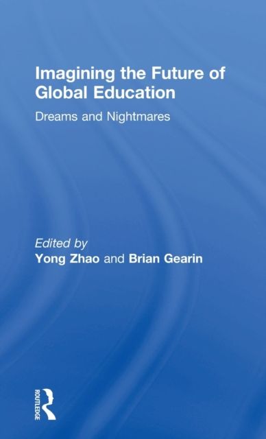 Imagining the Future of Global Education : Dreams and Nightmares