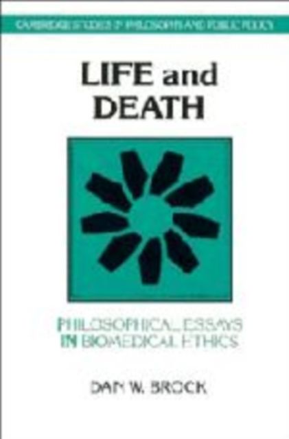 Life and Death : Philosophical Essays in Biomedical Ethics