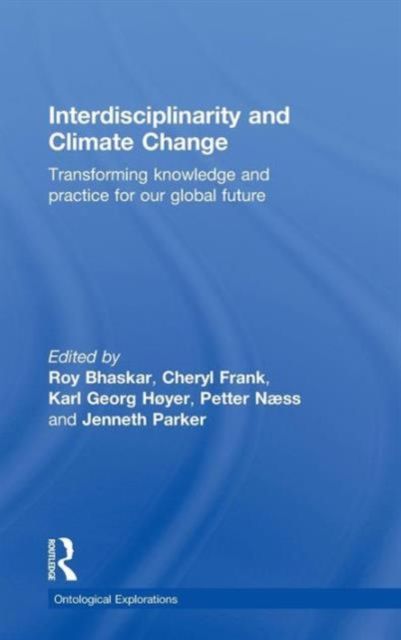 Interdisciplinarity and Climate Change : Transforming Knowledge and Practice for Our Global Future