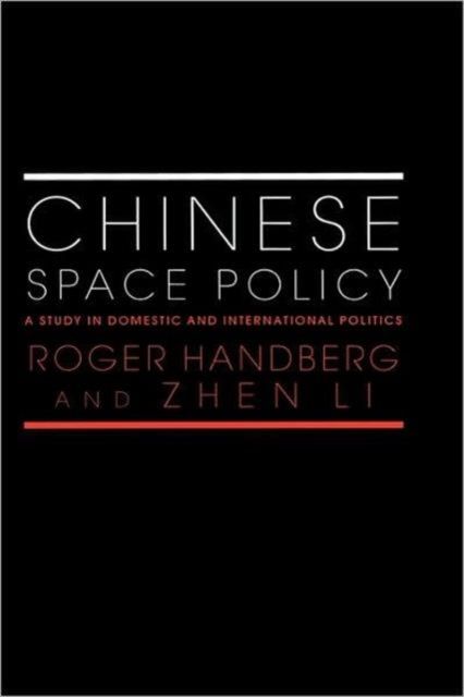 Chinese Space Policy : A Study in Domestic and International Politics