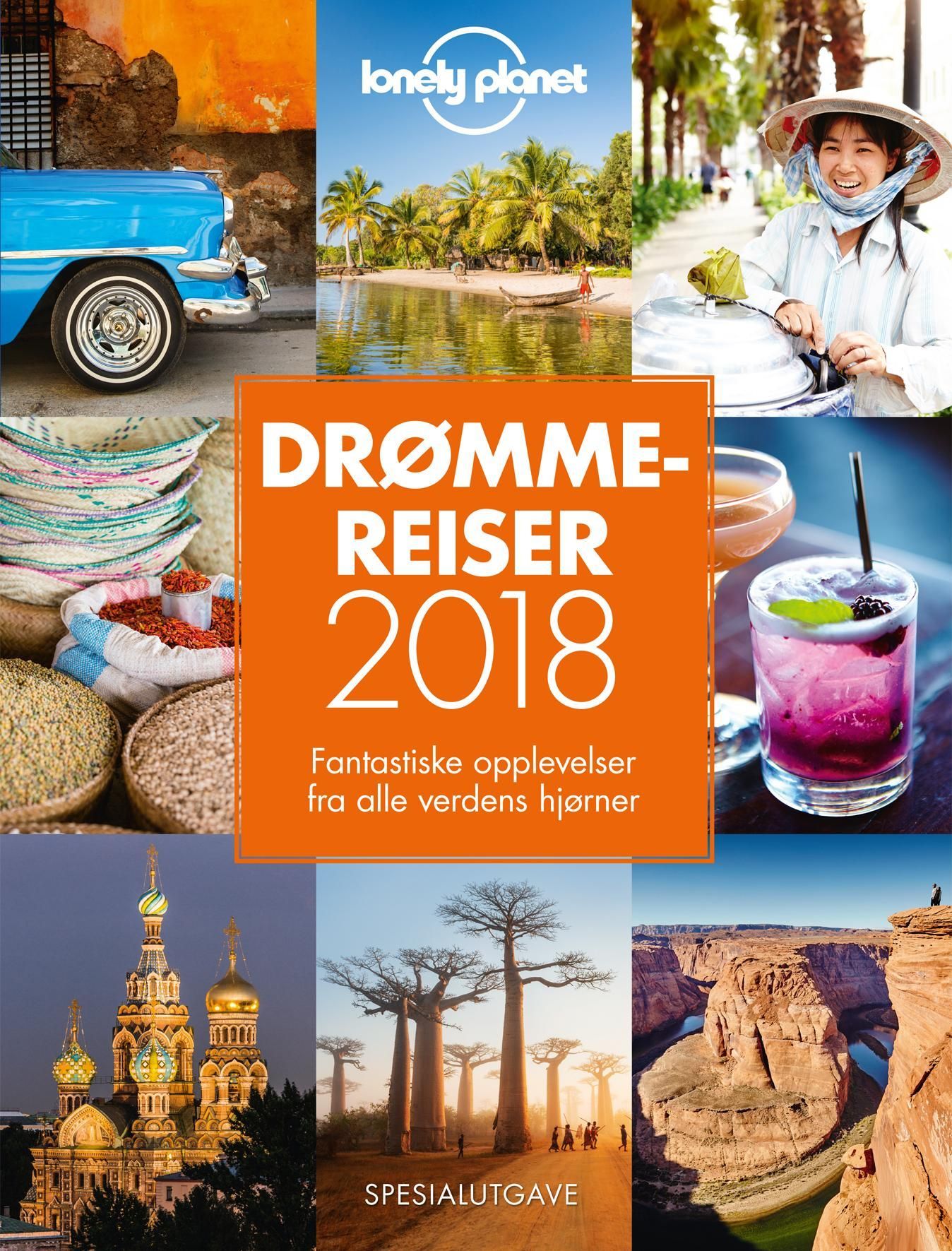Drømmereiser 2018 : eventyrlige destinasjoner, uforglemmelige opplevelser