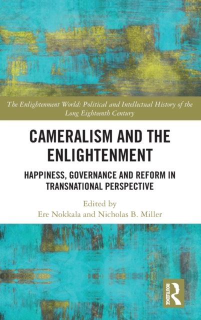 Cameralism and the Enlightenment : Happiness, Governance and Reform in Transnational Perspective