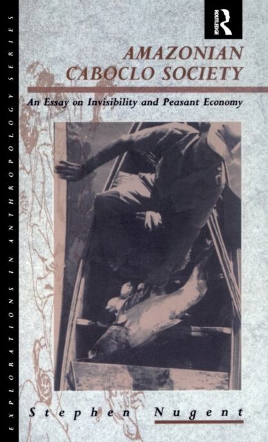 Amazonian Caboclo Society : An Essay on Invisibility and Peasant Economy
