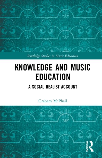Knowledge and Music Education : A Social Realist Account