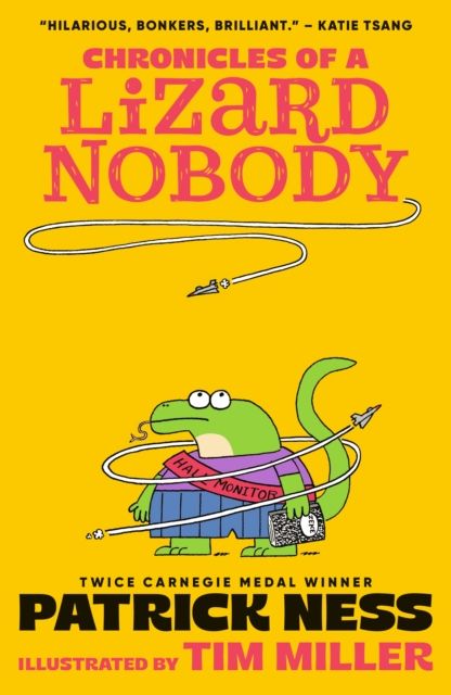 Chronicles of a Lizard Nobody : The first book in a hilarious anthropomorphic animal school series by multi-award-winning author Patrick Ness; for ages 8,9,10,11,12
