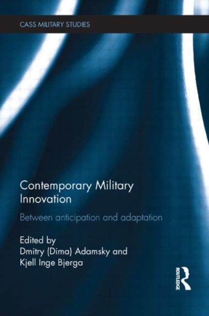 Forsidebilde av Contemporary Military Innovation : Between Anticipation and Adaption