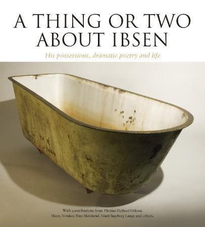 A thing or two about Ibsen : his possessions, dramatic poetry and life