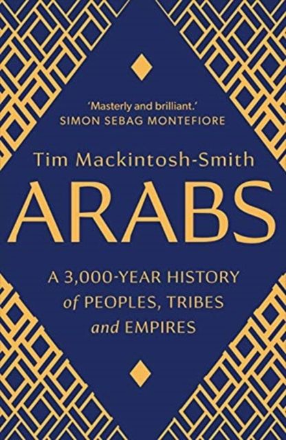 Arabs : A 3,000-Year History of Peoples, Tribes and Empires