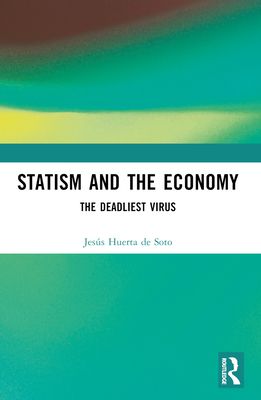 Statism and the Economy : The Deadliest Virus