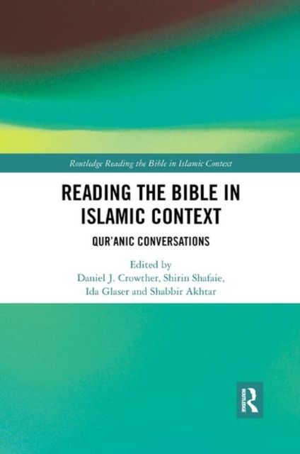 Reading the Bible in Islamic Context : Qur'anic Conversations
