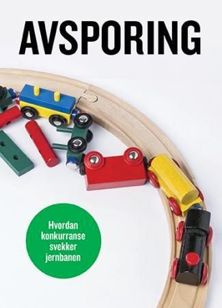 Avsporing : hvordan konkurranse svekker jernbanen