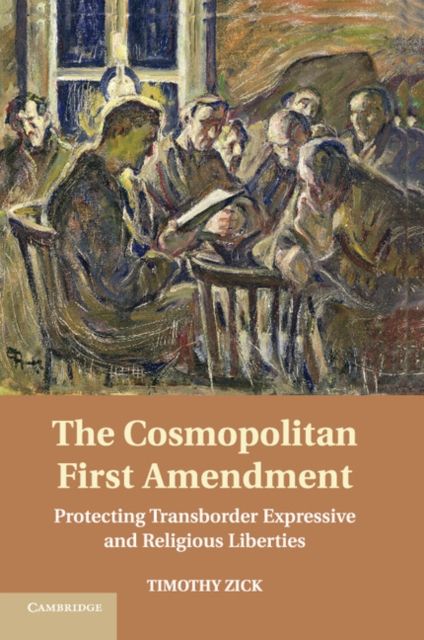 The Cosmopolitan First Amendment : Protecting Transborder Expressive and Religious Liberties