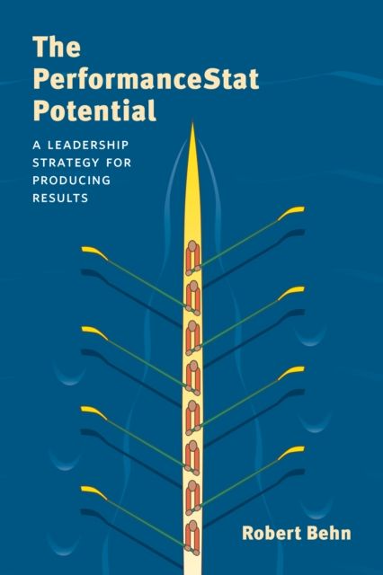 The PerformanceStat Potential : A Leadership Strategy for Producing Results