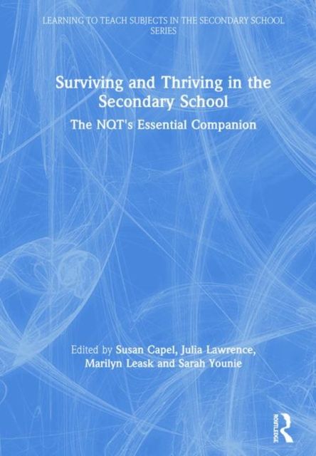 Surviving and Thriving in the Secondary School : The NQT's Essential Companion