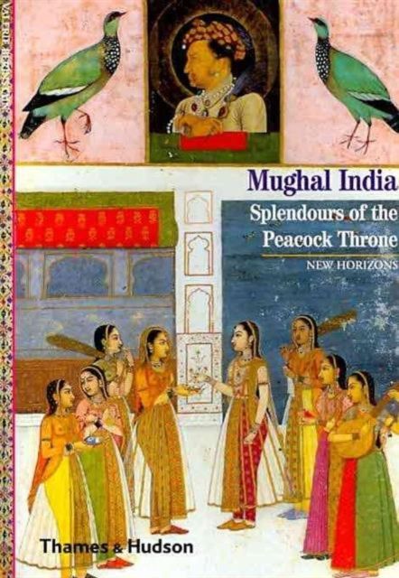 Mughal India : Splendours of the Peacock Throne