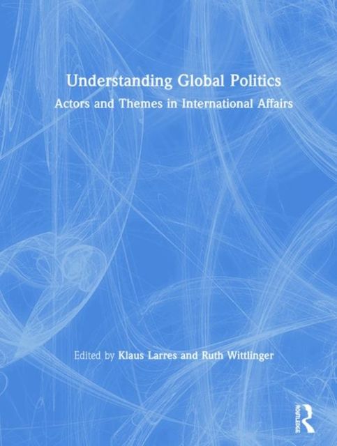 Understanding Global Politics : Actors and Themes in International Affairs