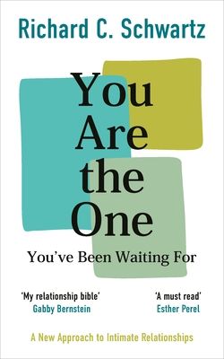 You Are the One You’ve Been Waiting For : A New Approach to Intimate Relationships with the Internal Family Systems Model