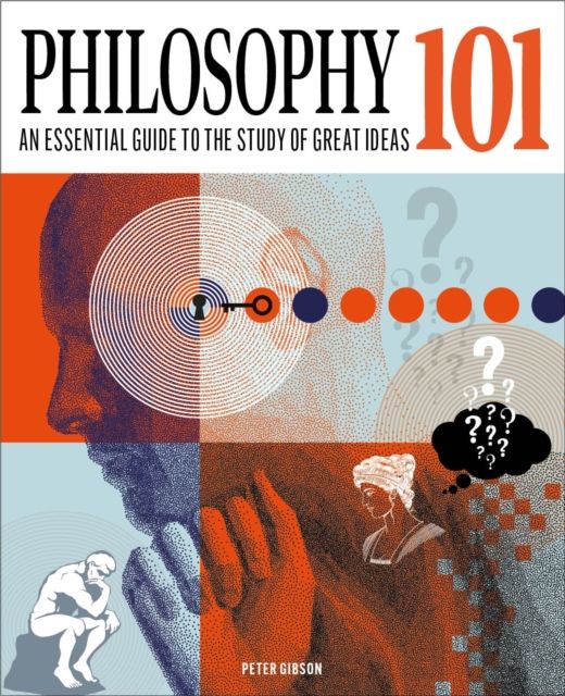 Philosophy 101 : The essential guide to the study of great ideas