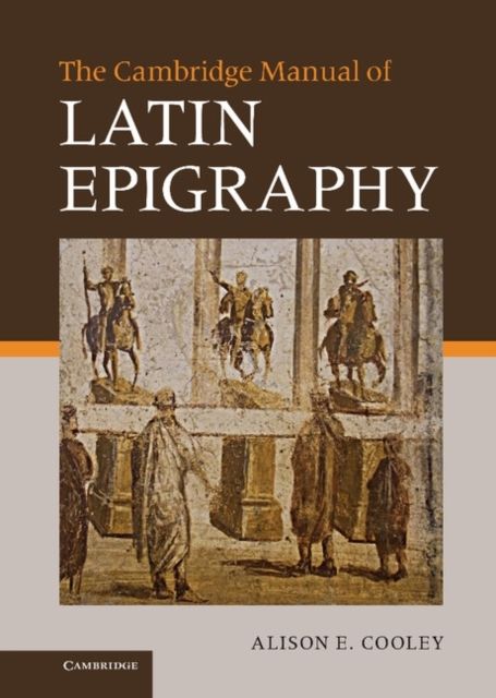 The Cambridge Manual of Latin Epigraphy