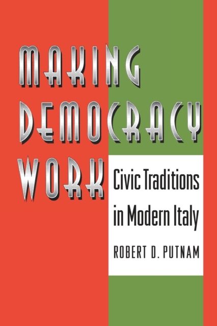Making Democracy Work : Civic Traditions in Modern Italy