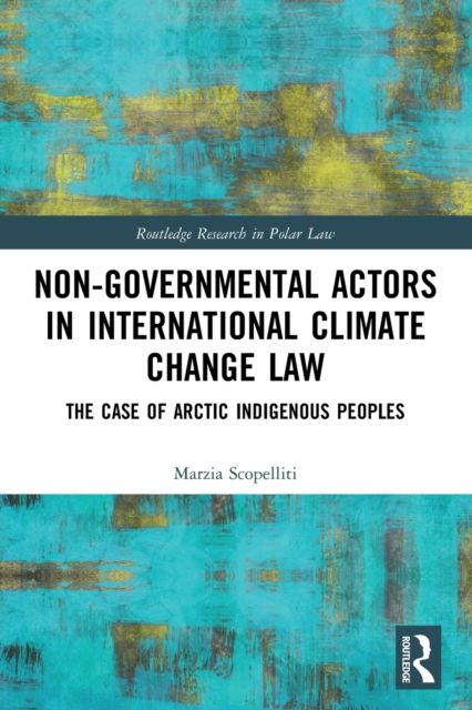Non-Governmental Actors in International Climate Change Law : The Case of Arctic Indigenous Peoples