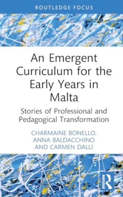 An Emergent Curriculum for the Early Years in Malta : Stories of Professional and Pedagogical Transformation