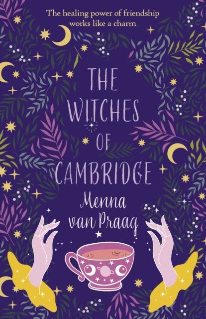 The Witches of Cambridge : The charming novel of life-changing magic and friendship