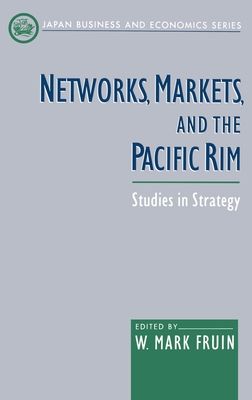 Networks, Markets, and the Pacific Rim : Studies in Strategy