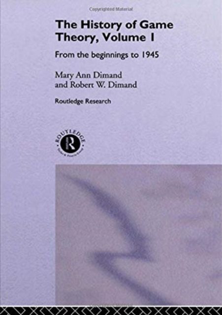 The History Of Game Theory, Volume 1 : From the Beginnings to 1945