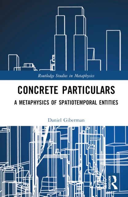 Concrete Particulars : A Metaphysics of Spatiotemporal Entities