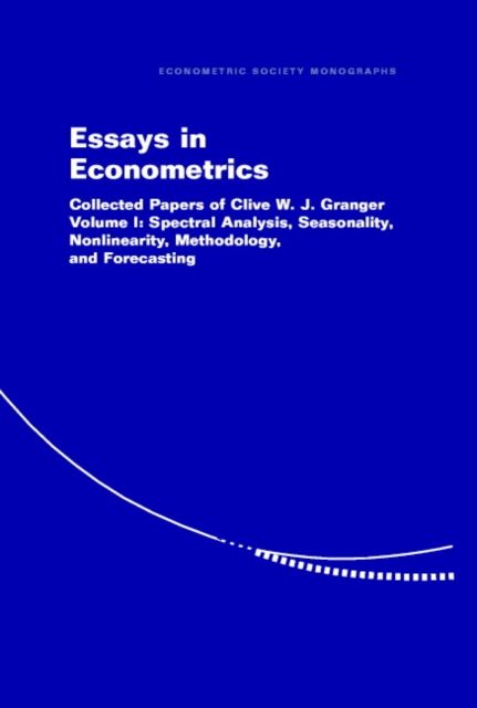 Essays in Econometrics : Collected Papers of Clive W. J. Granger
