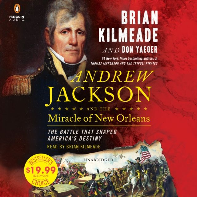Andrew Jackson and the Miracle of New Orleans : The Battle That Shaped America's Destiny