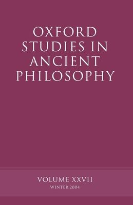 Oxford Studies in Ancient Philosophy XXVII : Winter 2004