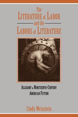 The Literature of Labor and the Labors of Literature : Allegory in Nineteenth-Century American Fiction