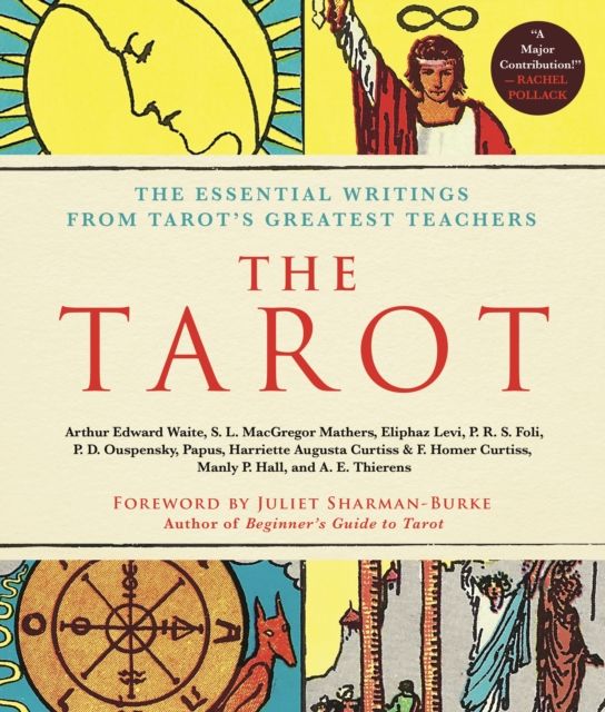 The Tarot: A Collection of Secret Wisdom from Tarot's Mystical Origins : The Essential Writings from Tarot's Greatest Teachers