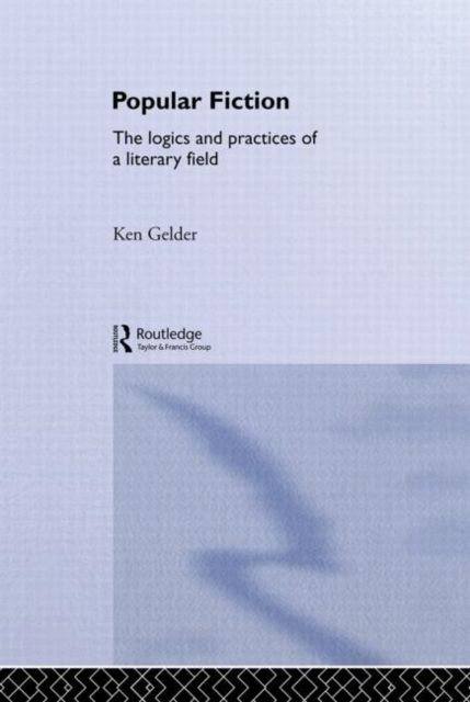 Popular Fiction : The Logics and Practices of a Literary Field