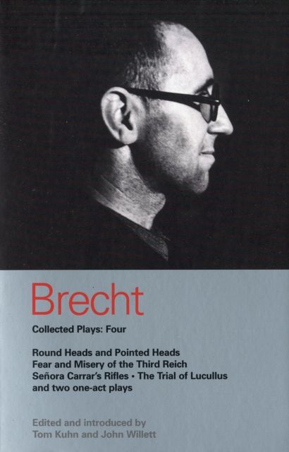 Brecht Collected Plays: 4 : Round Heads & Pointed Heads; Fear & Misery of the Third Reich; Senora Carrar's Rifles; Trial of Lucullus; Dansen; How Much Is Your Iron?