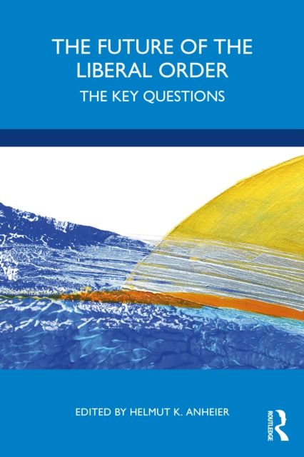 The Future of the Liberal Order : The Key Questions