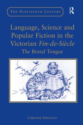 Language, Science and Popular Fiction in the Victorian Fin-de-Siecle : The Brutal Tongue