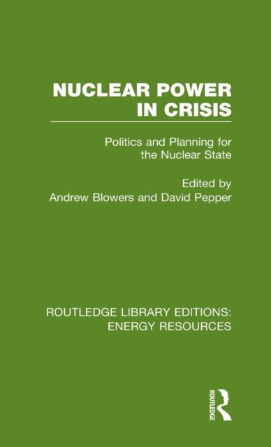 Nuclear Power in Crisis : Politics and Planning for the Nuclear State