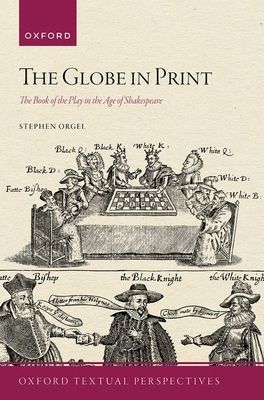 The Globe in Print : The Book of the Play in the Age of Shakespeare