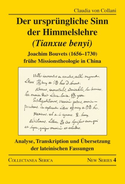 Der ursprungliche Sinn der Himmelslehre (Tianxue benyi) : Joachim Bouvets (1656–1730) fruhe Missionstheologie in China. Analyse, Transkription und Ubersetzung der lateinischen Fassungen