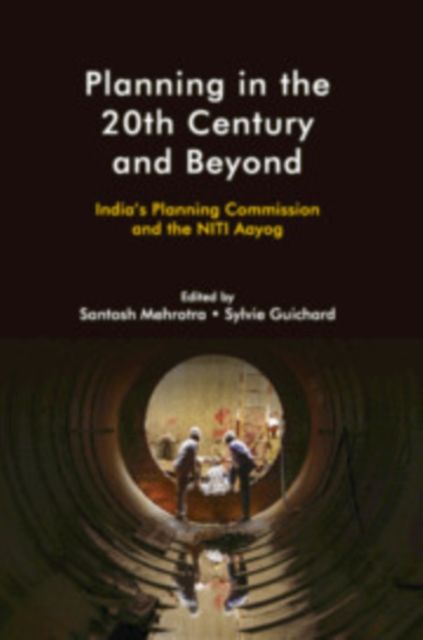 Planning in the 20th Century and Beyond : India's Planning Commission and the NITI Aayog