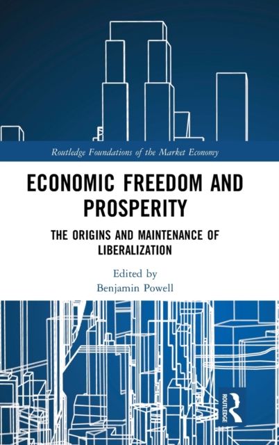 Economic Freedom and Prosperity : The Origins and Maintenance of Liberalization