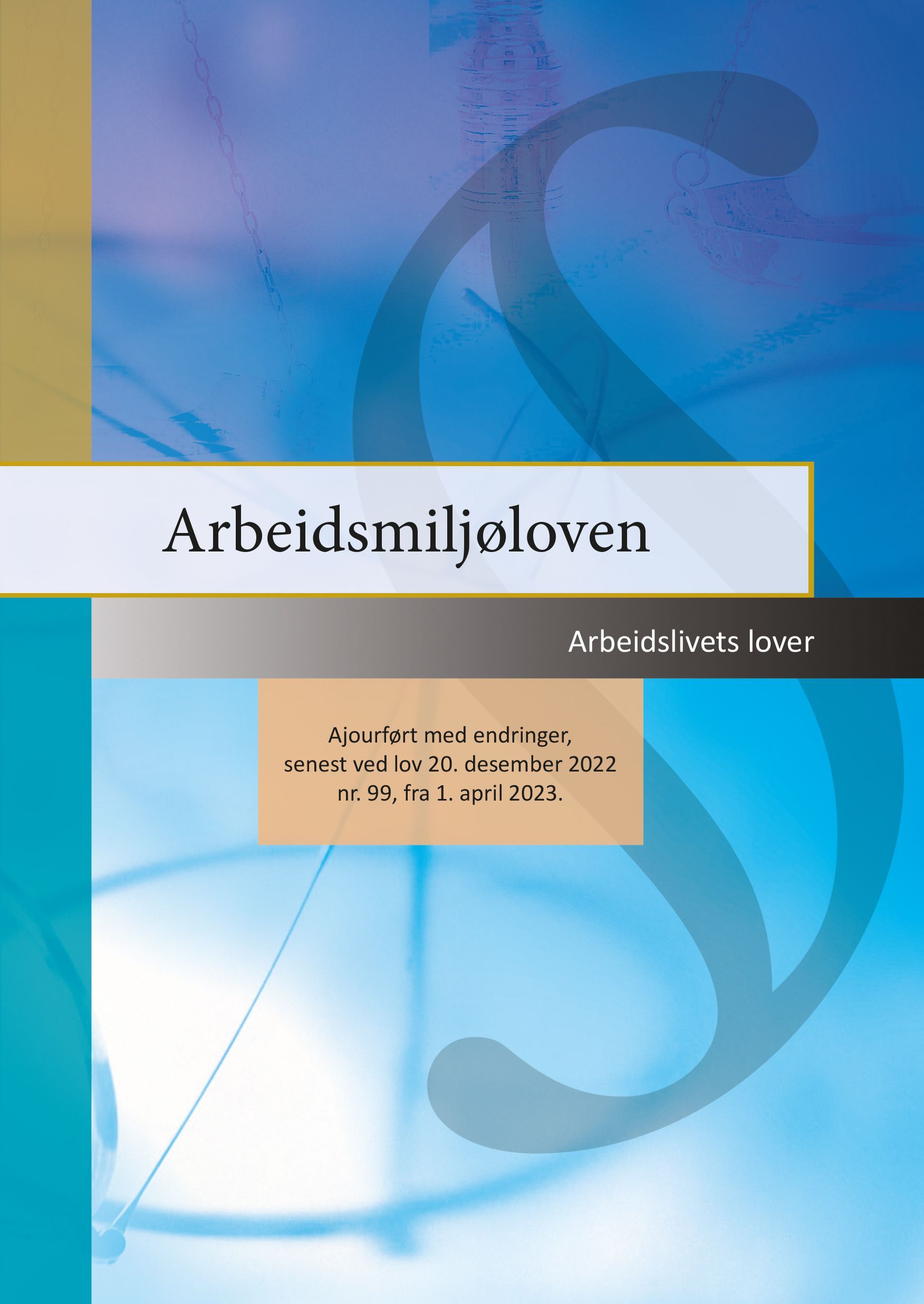 Arbeidsmiljøloven : ajourført med endringer, senest ved lov 20. desember 2022 nr. 99, fra 1. april 2023