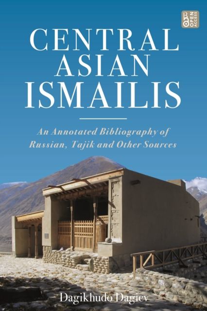 Central Asian Ismailis : An Annotated Bibliography of Russian, Tajik and Other Sources