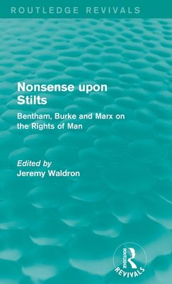 Nonsense upon Stilts (Routledge Revivals) : Bentham, Burke and Marx on the Rights of Man