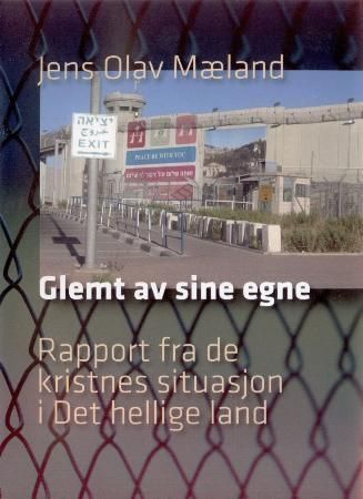 Glemt av sine egne : rapport fra de kristnes situasjon i Det hellige land