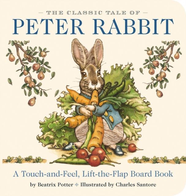 The Classic Tale of Peter Rabbit Touch and Feel Board Book : A Touch and Feel Lift the Flap Board Book