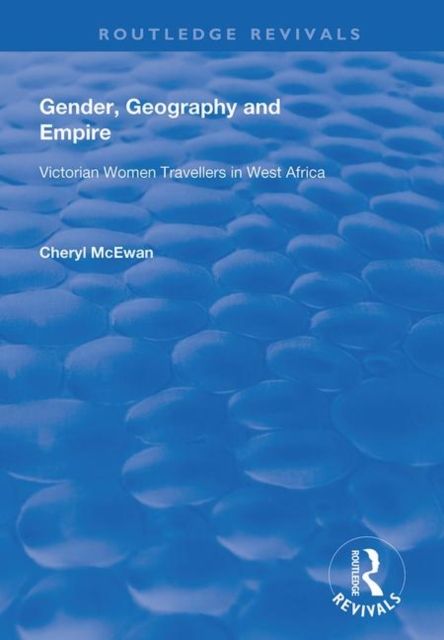 Gender, Geography and Empire : Victorian Women Travellers in Africa